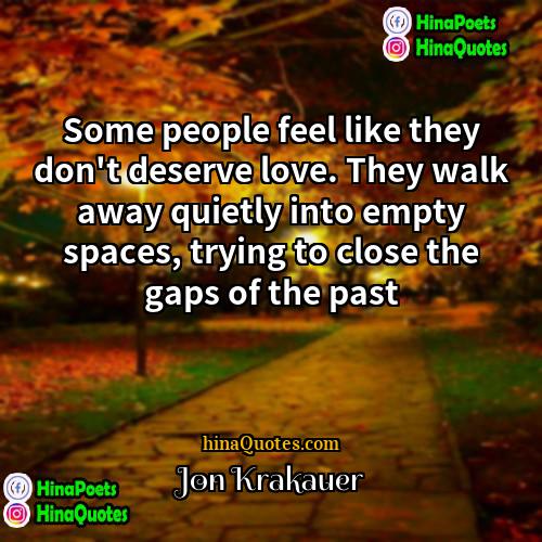 Jon Krakauer Quotes | Some people feel like they don't deserve